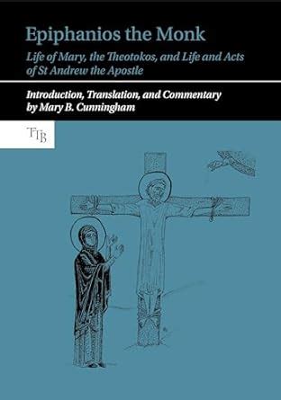 Buy Epiphanios the Monk: Life of Mary, the Theotokos, and Life and Acts ...