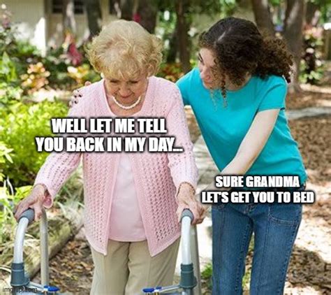 Sure grandma let's get you to bed - Imgflip