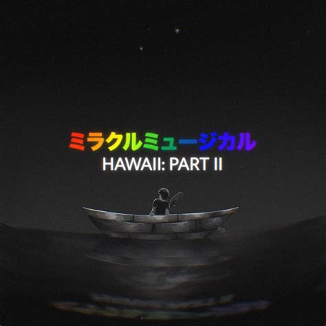 HAWAII: PART II fanart cover but better [repost] : r/miraclemusical