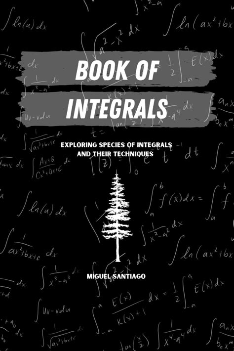 Buy Book of Integrals: Exploring Species of Integrals and Their ...