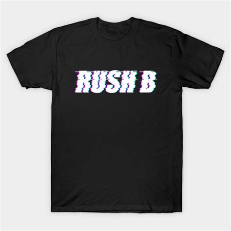 Rush B - Rush B - T-Shirt | TeePublic