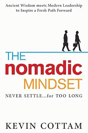 The Nomadic Mindset: Never Settle...for Too Long eBook : Cottam, Kevin ...