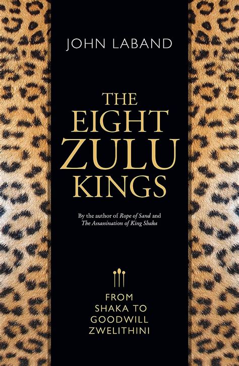 The Eight Zulu Kings: From Shaka to Goodwill Zwelithini eBook : Laband ...