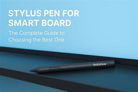 Stylus Pen for Smart Board – The Complete Guide to Choosing the Best One