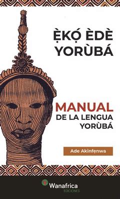 MANUAL DE LA LENGUA YORÙBÁ | ÈKÓ ÈDÈ YORÙBÁ Traficantes de Sueños