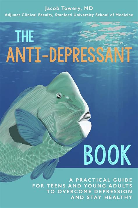 The Anti-Depressant Book: A Practical Guide for Teens and Young Adults ...