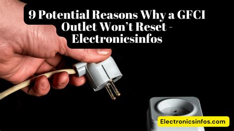 9 Potential Reasons Why a GFCI Outlet Won’t Reset -Electronicsinfos ...