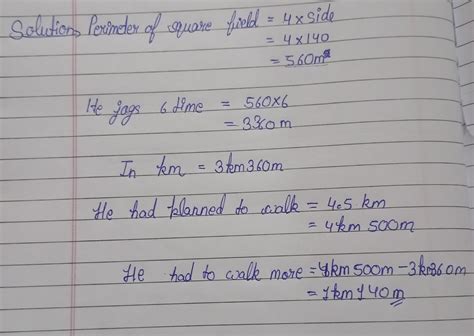 5. Vivek jogs 6 times around a square field of side 140 m. How many ...