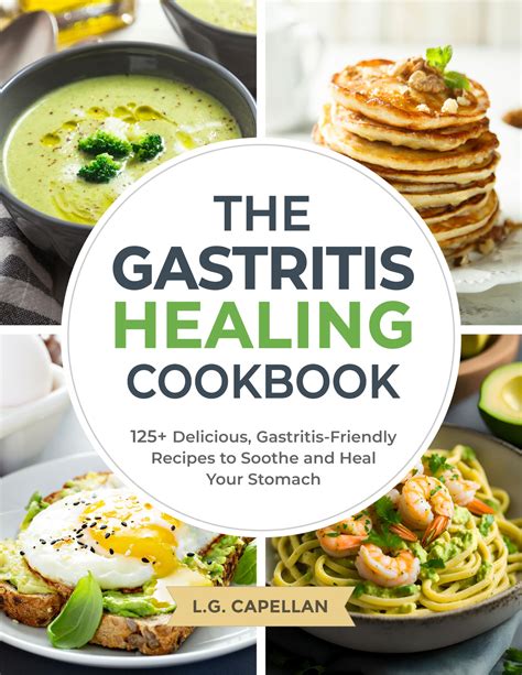 The Gastritis Healing Cookbook: 125+ Delicious, Gastritis-Friendly Recipes to Soothe and Heal ...