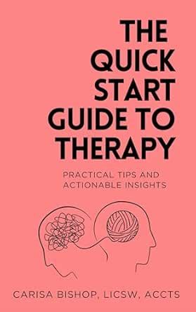 The Quick Start Guide to Therapy: Practical Tips and Actionable ...