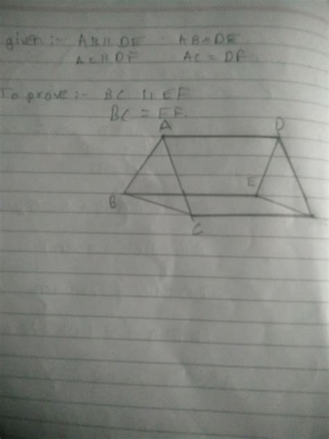 given AB II DE, AB = DE,AC II DF,AC =DE prove that BC II EF BC = EF ...