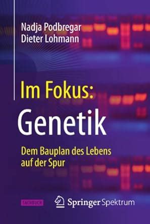 Im Fokus: Genetik: Dem Bauplan des Lebens auf der Spur ...