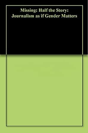 Missing: Half the Story: Journalism as if Gender Matters eBook : Sharma ...