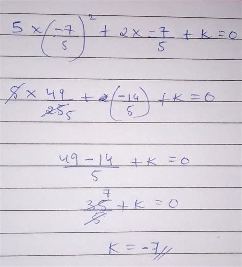 One of the roots of equation 5m²+2m+k=0 is -7/5. Complete the following ...