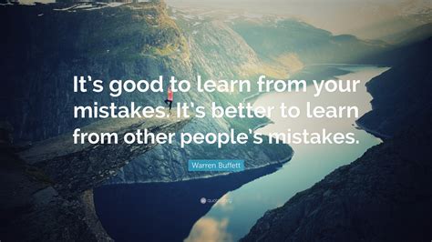 Warren Buffett Quote: “It’s good to learn from your mistakes. It’s ...