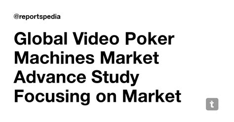 Global Video Poker Machines Market Advance Study Focusing on Market ...