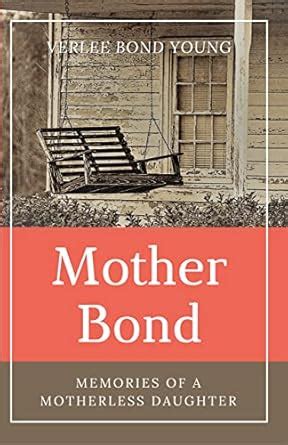 MOTHER BOND: Memories of a Motherless Daughter eBook : Young, Verlee ...