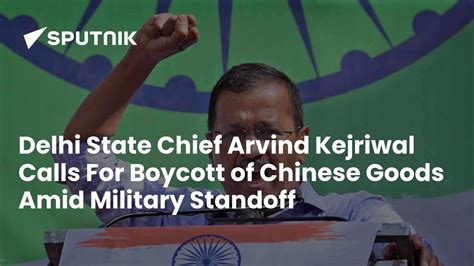 Delhi State Chief Arvind Kejriwal Calls For Boycott of Chinese Goods ...