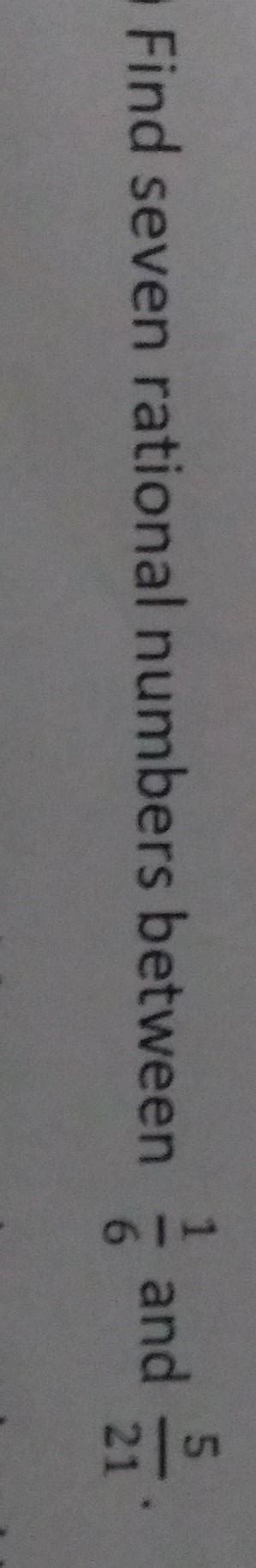 find 7 rational number between 1 upon 6 and 5 upon 21 - Brainly.in