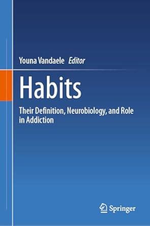 Habits: Their Definition, Neurobiology, and Role in Addiction eBook ...