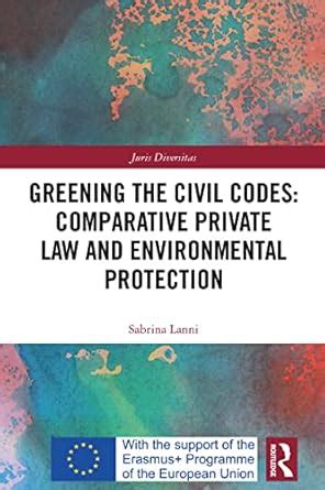 Greening the Civil Codes: Comparative Private Law and Environmental ...