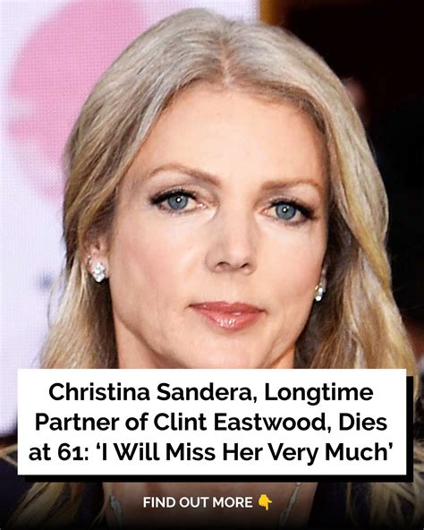 Christina Sandera, Longtime Partner of Clint Eastwood, Dies at 61: ‘I ...