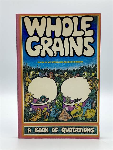 Whole Grains. A Book of Quotations by SPIEGELMAN, Art and Rob SCHNEIDER ...