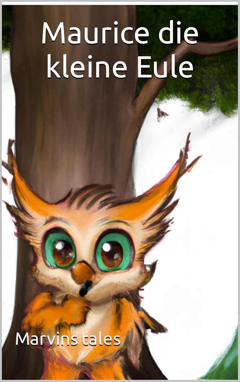 Maurice die kleine Eule: Ein Leitfaden für Kinder zu mehr ...
