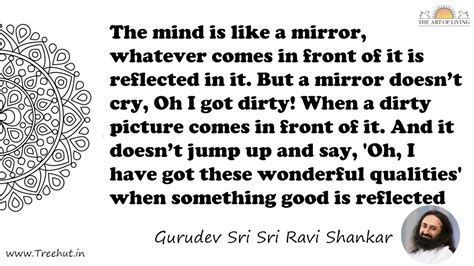 The mind is like a mirror, whatever comes in front of it is... Quote by ...