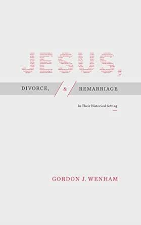 Jesus, Divorce, and Remarriage: In Their Historical Setting eBook ...