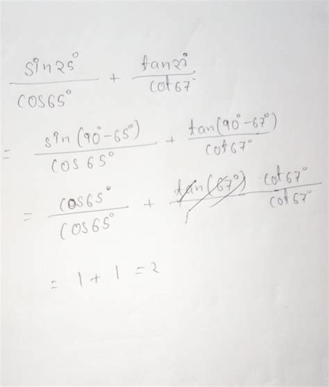 find the value of sin 25 degree divided by Cos 65 degree + tan 23 ...