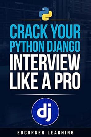 Crack Your Python Django Interview Like a Pro (Become Pythonista Book 7 ...