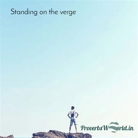 Standing on the verge | Quotes & Writings by Proverbs World | YourQuote