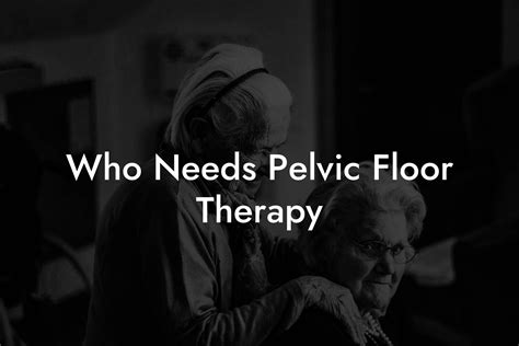Who Needs Pelvic Floor Therapy - Pelvic Floor Therapy | Exercises ...
