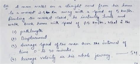V₁ + V₂ A man walks on a straight road from his home to a market 2.5km ...