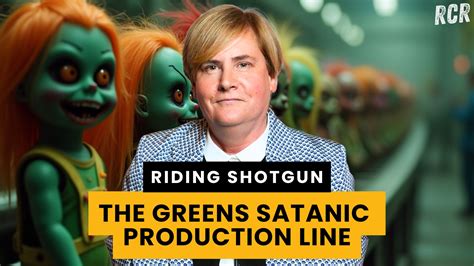 RIDING SHOTGUN with Rachel Stewart The Greens’ Satanic Production Line