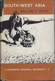 South West Asia (Systematic Regional Geography S.) : Brice, William C ...