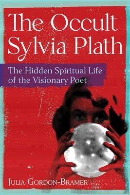The Occult Sylvia Plath | Book by Julia Gordon-Bramer | Official ...