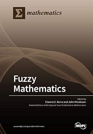 Fuzzy Mathematics : Kerre, Etienne E, Mordeson, John: Amazon.in: Books