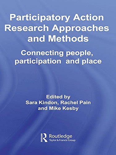 Participatory Action Research Approaches and Methods: Connecting People ...