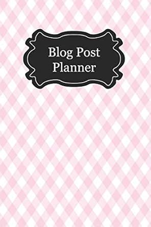Blog Post Planner: Plan Your Blog Posts Like a Boss and Smash Through ...