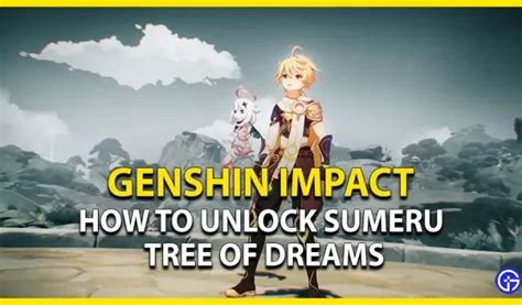 Genshin Impact Sumeru Tree Of Dreams: Cómo desbloquear - 4pmtech (Spain)