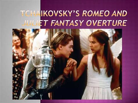 Tchaikovsky’s romeo and juliet fantasy overture | PPTX