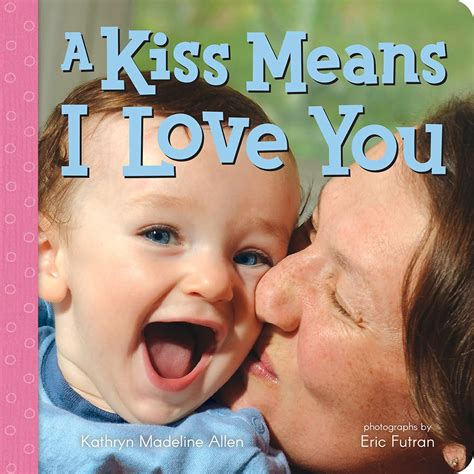 A Kiss Means I Love You (Non Verbal Communication) : Allen, Kathryn ...