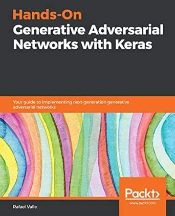 Hands-On Generative Adversarial Networks with Keras: Your guide to ...