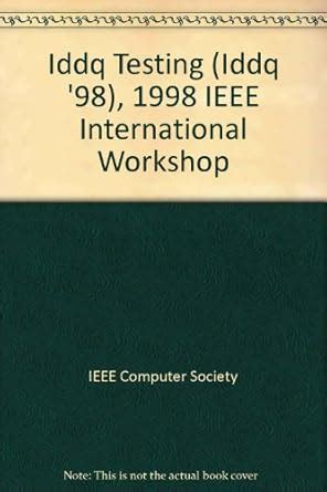 Iddq Testing (Iddq '98), 1998 IEEE International Workshop : IEEE ...