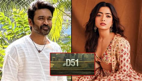 D51: Dhanush and Rashmika Mandanna starrer to be shot in 'THIS' Place ...