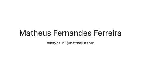 Matheus Fernandes Ferreira — Teletype