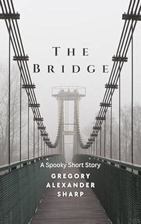 The Bridge: A Ghostly Short Story (Short Stories for Halloween by ...