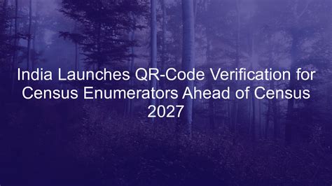 India Launches QR-Code Verification for Census Enumerators Ahead of ...